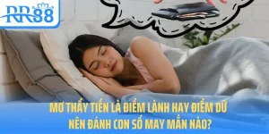 mo-thay-tien-la-diem-lanh-hay-diem-du-nen-danh-con-so-may-man-nao