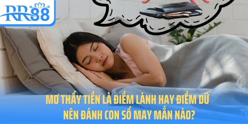 mo-thay-tien-la-diem-lanh-hay-diem-du-nen-danh-con-so-may-man-nao